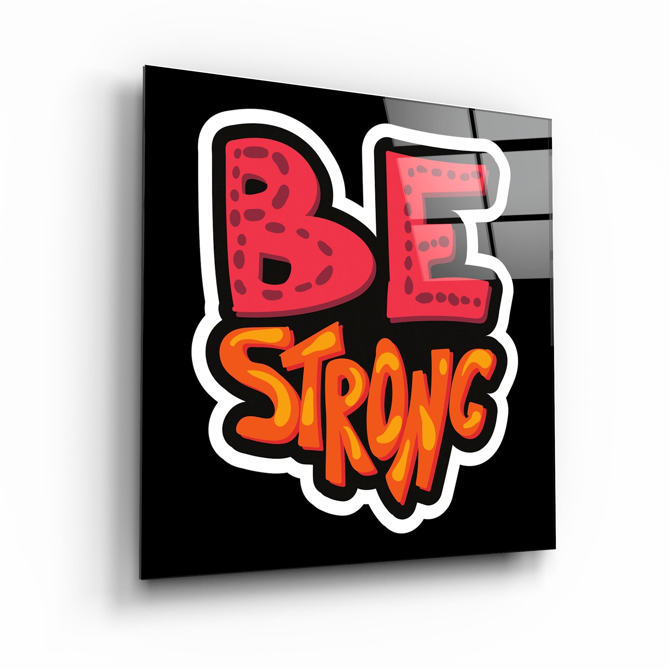 ・"Be Strong"・Glass Wall Art